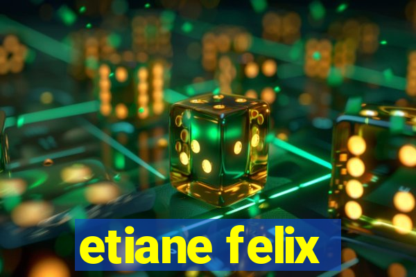 etiane felix